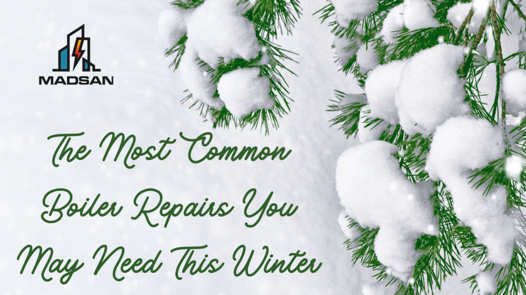 The Most Common Boiler Repairs You May Need This Winter